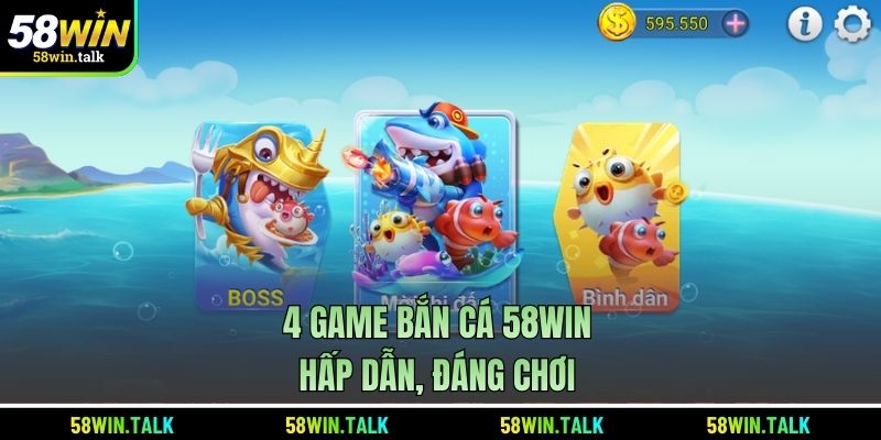 4 game bắn cá 58WIN hấp dẫn, đáng chơi