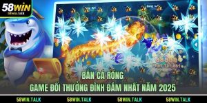 Bắn Cá Rồng - Game Đổi Thưởng Đình Đám Nhất Năm 2025