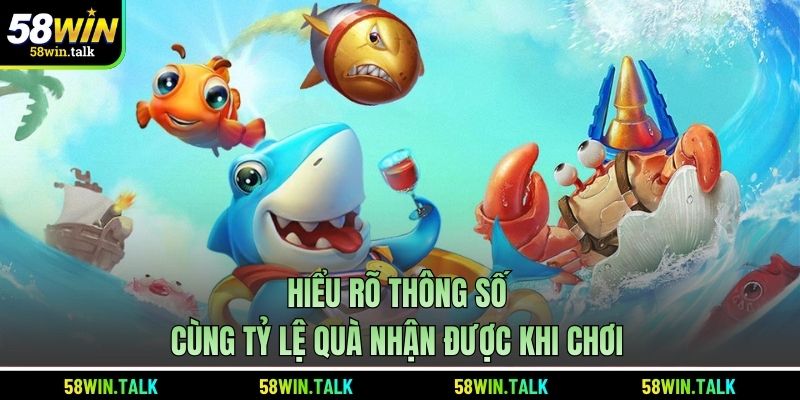 Hiểu rõ thông số cùng tỷ lệ quà nhận được khi chơi