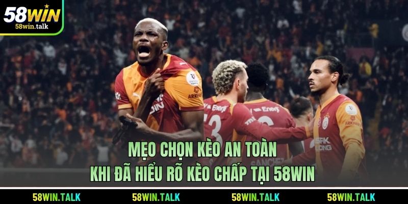 Mẹo chọn kèo an toàn khi đã hiểu rõ kèo chấp tại 58WIN